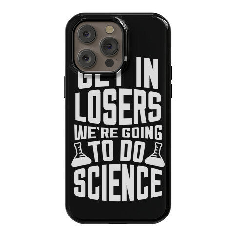 Get In Losers We're Going To Do Science Phone Case